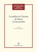 La politica in Toscana da Dante a Guicciardini. Atti del Convegno (Firenze, 7-8 maggio 2014)