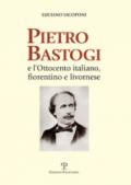 Pietro Bastogi e l'Ottocento italiano, fiorentino e livornese