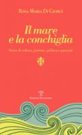 Il mare e la conchiglia. Storie di cultura, persone, politica e passioni