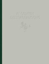 Ai confini dell'abbandono. Ediz. illustrata