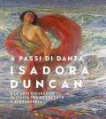 A passi di danza. Isadora Duncan e le arti figurative in Italia tra Ottocento e Avanguardia. Ediz. illustrata