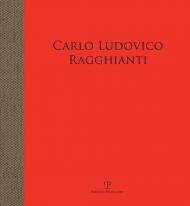 Carlo Ludovico Ragghianti. Storico dell'arte e intellettuale militante. Opere della sua raccolta. Catalogo della mostra (Pontassieve, 6 aprile-30 giugno 2019)