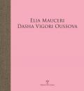 Elia Mauceri. Dasha Vigori Oussova. Catalogo della mostra (Pontassieve, 12 ottobre-1 dicembre 2019). Ediz. illustrata