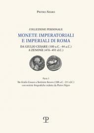 Monete imperatoriali e imperiali di Roma. Da Giulio Cesare (100 a.C.-44 a.C.) a Zenone ( 476-491 d.C.). Vol. 1: Da Giulio Cesare a Settimio Severo (100 a.C.-211 d.C.).