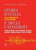 Storia d'Italia e delle catastrofi dalle emergenze a Italiasicura. Clima, alluvioni, frane, terremoti, eruzioni, maremoti, incendi, epidemie