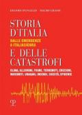 Storia d'Italia e delle catastrofi dalle emergenze a Italiasicura. Clima, alluvioni, frane, terremoti, eruzioni, maremoti, incendi, epidemie