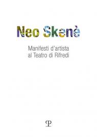 Neo skené. Manifesti d'artista al teatro di Rifredi