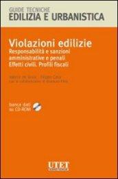 Violazioni edilizie. Responsabilità e sanzioni amministrative e penali. Effetti civili. Profili fiscali. Con CD-ROM