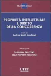 Proprietà intellettuale e diritto della concorrenza. 5.La riforma del codice della proprietà industriale