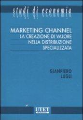 Marketing channel. La creazione di valore nella distribuzione specializzata