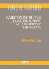 Marketing distributivo. La creazione di valore nella distribuzione despecializzata