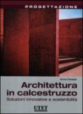 Architettura in calcestruzzo. Soluzioni innovative e sostenibilità. Ediz. illustrata