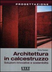 Architettura in calcestruzzo. Soluzioni innovative e sostenibilità. Ediz. illustrata