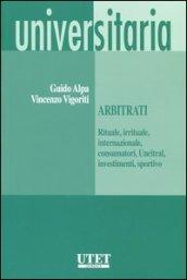 Arbitrati. (Rituale, irrituale, internazionale, consumatori, Uncitral, investimenti, sportivo)