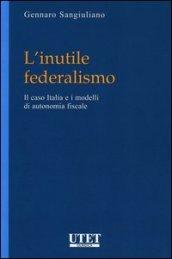 L'inutile federalismo. Il caso Italia e i modelli di autonomia fiscale