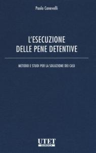 L' esecuzione delle pene detentive. Metodo e studi per la soluzione dei casi