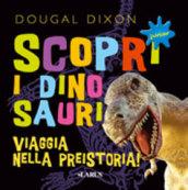 Scopri i dinosauri. Viaggia nella preistoria. Con gadget