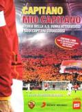 Capitano mio capitano. Storia della A.S. Roma attraverso i suoi capitani coraggiosi. Con 2 DVD