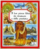 Il tuo primo libro dei dinosauri e della preistoria