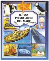 Il tuo primo libro del mare. Ediz. illustrata