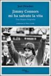 Jimmy Connors mi ha salvato la vita. Una doppia biografia