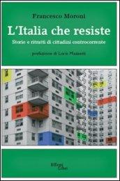 L'Italia che resiste. Storia e ritratti di cittadini controcorrente