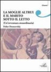 La moglie altrui e il marito sotto il letto. Un'avventura straordinaria