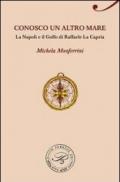 Conosco un altro mare. La Napoli e il Golfo di Raffaele La Capria