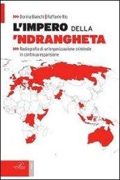 L'impero della 'ndrangheta. Radiografia di un'organizzazione criminale in continua espansione