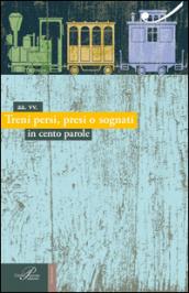 Treni persi, presi o sognati. In cento parole