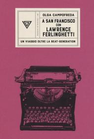 A San Francisco con Ferlinghetti. Nuova ediz.