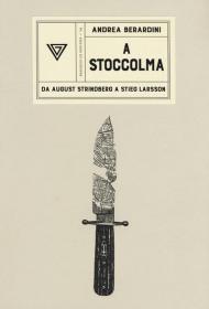 A Stoccolma. Da August Strindberg a Stieg Larsson