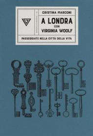 A Londra con Virginia Woolf. Passeggiate nella città della vita