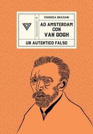 Ad Amsterdam con Van Gogh. Un autentico falso
