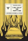 A Hill Valley con Marty e Doc. L'universo di «Ritorno al futuro»