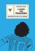 A Napoli con Maradona. Non sarò mai una città comune