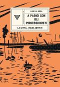 A Parigi con gli Impressionisti. La città, i suoi artisti