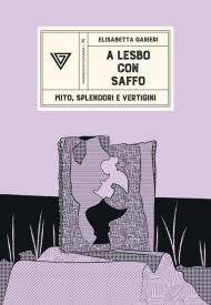 A Lesbo con Saffo. Mito, splendori e vertigini
