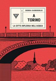 A Torino. La città riflessa nell’acqua