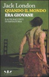 Quando il mondo era giovane e altri racconti di fantastoria