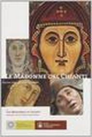 Le Madonne del Chianti. Percorsi d'arte, storia e devozione. Ediz. italiana e inglese