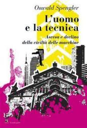 L'uomo e la tecnica. Ascesa e declino della civiltà delle macchine