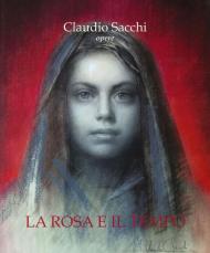 Claudio Sacchi. Opere. La rosa e il tempo. Ediz. a colori