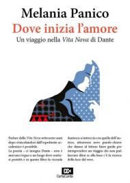 Dove inizia l'amore. Un viaggio nella «Vita Nova» di Dante