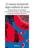 Ci siamo incontrati dopo milioni di anni. Antologia della poesia azerbaigiana