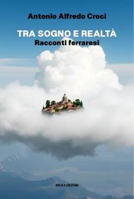 Tra sogno e realtà. Racconti ferraresi