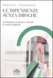 Le dipendenze senza droghe. Lo shopping compulsivo, Internet e il gioco d'azzardo