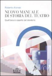 Nuovo manuale di storia del teatro. Quell'oscuro oggetto del desiderio