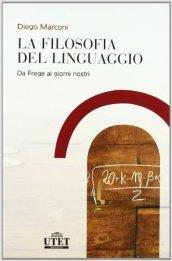 La filosofia del linguaggio. Da Frege ai giorni nostri