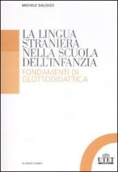 La lingua straniera nella scuola dell'infanzia. Fondamenti di glottodidattica